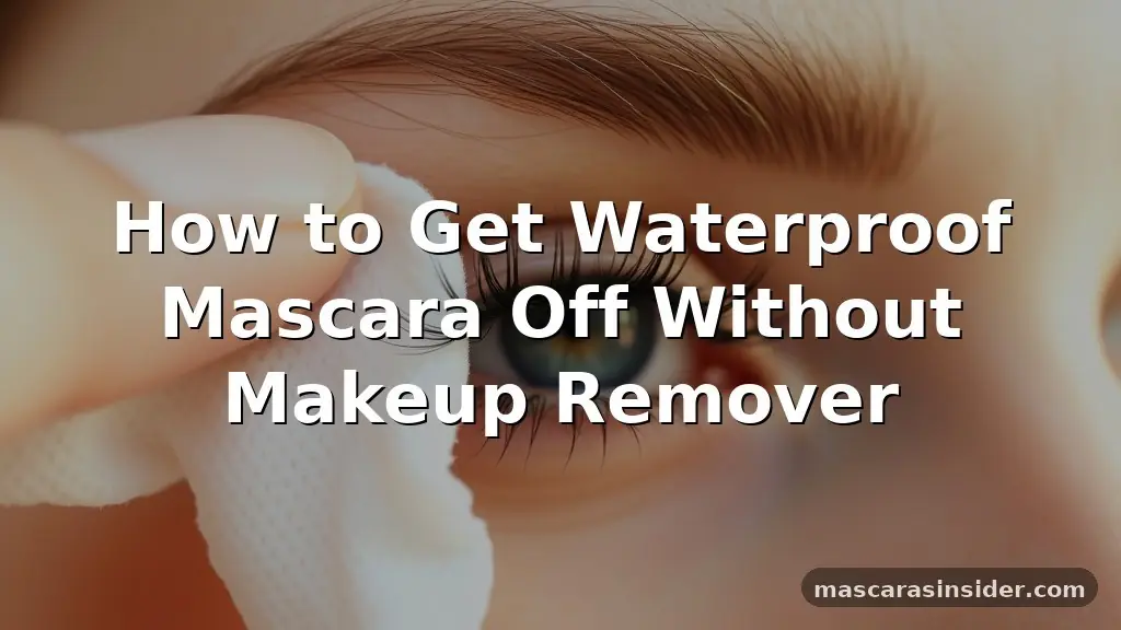 how to get waterproof mascara off without makeup remover