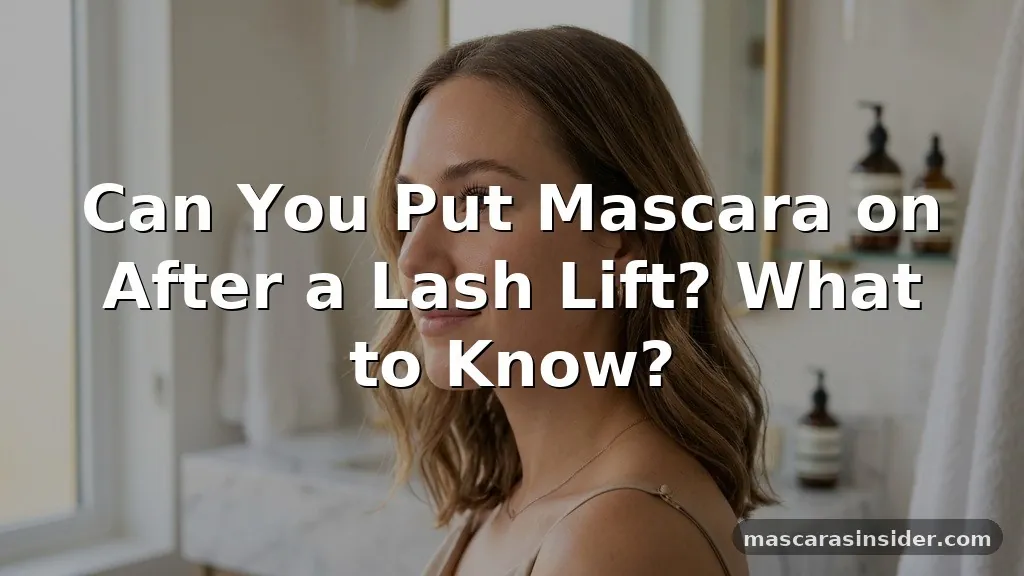 can you put mascara on after a lash lift