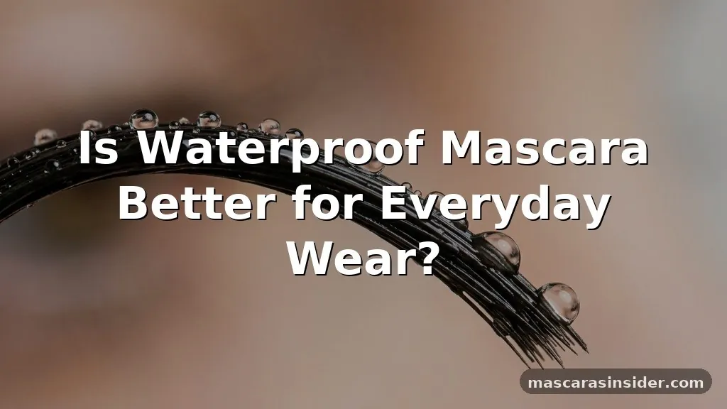 is waterproof mascara better